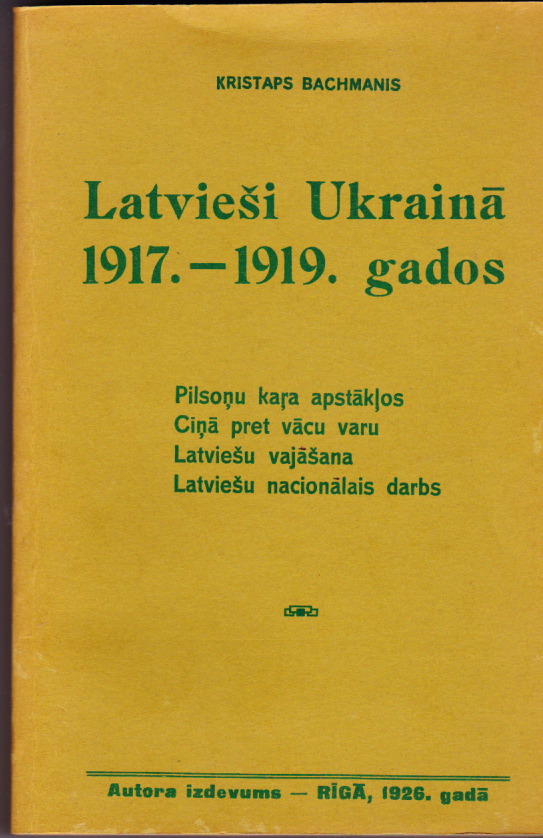Image for Latviesi Ukraina  1917. -1919. gados   Pilsonu kara apstaklos  Cina Pret vacu varu  Latviesu vajasana  Latviesu nacionalais darbs